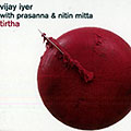 Tirtha, Vijay Iyer , Nitin Mitta ,  Prasanna
