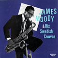 James Moody & His Swedish Crowns, James Moody