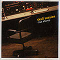 Skull session: Rise above, Scott Getchell , Luther Gray , Joe Morris , Jeff Platz , Timo Shanko