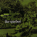 It might as well be spring, Ike Quebec