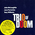 Trio of doom, John McLaughlin , Jaco Pastorius , Tony Williams
