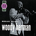 Mosaic select: Woody Herman, Woody Herman