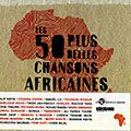 Les 50 plus belles chansons africaines, Cheb Bilal , Cesaria Evora , Mory Kant� , Mamani Keita , Salif Keita , Angelique Kidjo , Femi Kuti , Ismael Lo , Ali Farka Toure