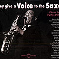 They give a voice to the saxes, Sidney Bechet , Chu Berry , Earl Bostic , Don Byas , Harry Carney , Benny Carter , Arnett Cobb , Coleman Hawkins , Johnny Hodges , Illinois Jacquet , Buddy Tate , Joe Thomas , Lester Young