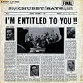 I'm entitled to you!!, Chubby Jackson