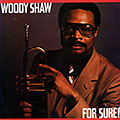 For Sure !, Woody Shaw
