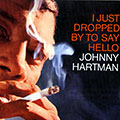 I Just Dropped By To Say Hello, Johnny Hartman