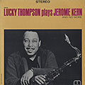 Lucky Thompson plays Jerome Kern and no more, Lucky Thompson