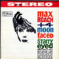 Moon faced and Starry eyed: Max Roach+ 4, Max Roach