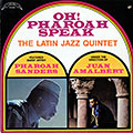 Oh! Pharoah speak, Pharoah Sanders ,  The Latin Jazz Quintet