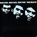 Brother, brother, brother,  The Isley Brothers
