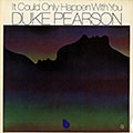 It could only happen with you, Duke Pearson