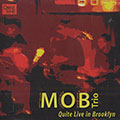 M.O.B. Trio : Quite live in Brooklyn, Bob Bowen , Ohad Talmor , Matt Wilson