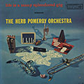 Life is a many splendored gig, Herb Pomeroy
