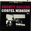 Gospel mission, Shorty Rogers