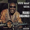 P�p� Soup - Weya, Manu Dibango