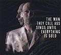 The man they call Ass sings until everything is sold, Gilles Olivesi , Edward Perraud , Henrik Simonsen ,  Various Artists
