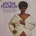 With everything I feel in me, Aretha Franklin