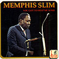 You got to help me some, Memphis Slim