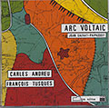 Arc Voltaic, Carlos Andreu , Franois Tusques