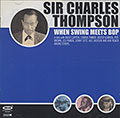 When Swing Meets Bop, Sir Charles Thompson
