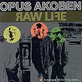 raw life,  Opus Akoben