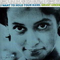I Want To Hold Your Hand, Grant Green