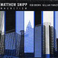 Magnetism, Matthew Shipp