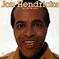 Tell me the truth, Jon Hendricks
