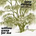 Willow Weep For Me, June Christy