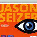Time being, Jason Seizer