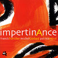 ImpertinAnce, Michel Godard , Patrice Hral , Franck Tortiller