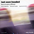 Last seen headed: Live at Sons d'Hiver, Fran�ois Houle , Joelle L�andre , Raymond Strid