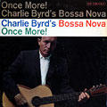 Once more! Charlie Byrd's Bossa Nova, Charlie Byrd