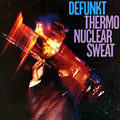 Thermonuclear sweat,  Defunkt