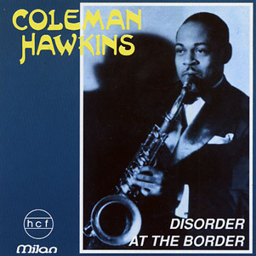 disorder at the border,Coleman Hawkins