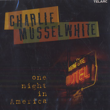 One Night in America,Charlie Musselwhite
