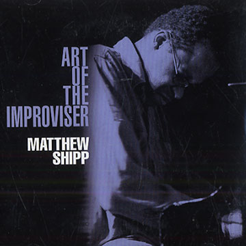 Art of the improvisers,Matthew Shipp