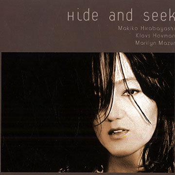 Hide and seek,Makiko Hirabayashi , Klavs Hovman , Marilyn Mazur