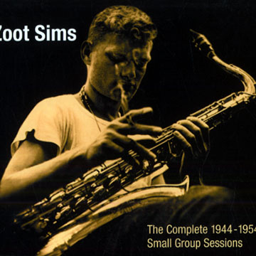 The complete 1944- 1954 Small Group sessions,Zoot Sims