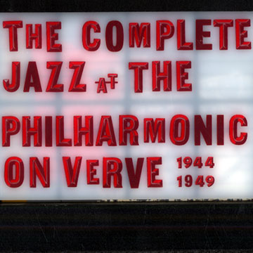 The complete Jazz at the Philharmonic on Verve 1944- 1949,Ella Fitzgerald , Dizzy Gillespie , Coleman Hawkins , Hank Jones , Gene Krupa , Lester Young