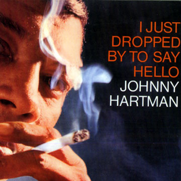 I Just Dropped By To Say Hello,Johnny Hartman