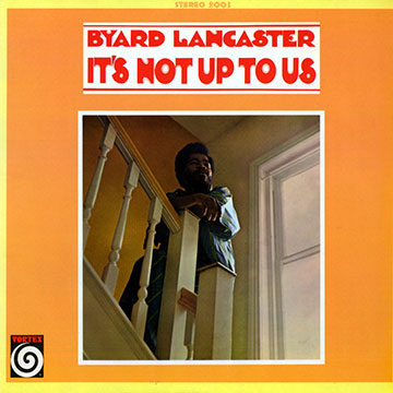 It's not up to us,Byard Lancaster