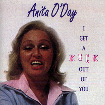 I get a kick out of you,Anita O'Day
