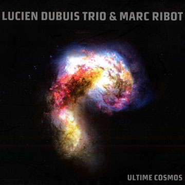 Ultime Cosmos,Lucien Dubuis , Marc Ribot