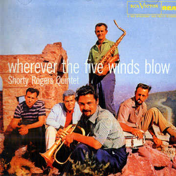 Wherever the five winds blow,Shorty Rogers