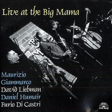 Live at the big Mama,Furio Di Castri , Maurizio Giammarco , Daniel Humair , Dave Liebman