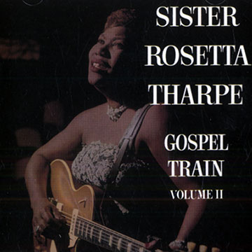 Gospel train II,Sister Rosetta Tharpe