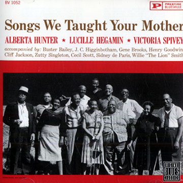 Songs we taught your mother,Lucille Hegamin , Alberta Hunter , Victoria Spivey