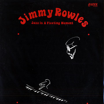 Jazz is a fleeting moment,Jimmy Rowles